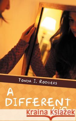 A Different Life Tonya J. Rodgers 9781467834957 Authorhouse - książka