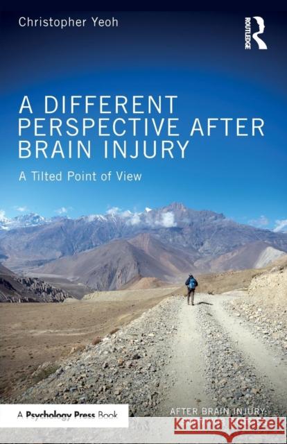 A Different Perspective After Brain Injury: A Tilted Point of View Christopher Yeoh 9781138055650 Routledge - książka