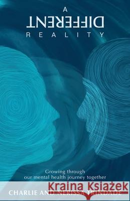 A Different Reality: Growing through our mental health journey together Nerissa Trindade Charlie Trindade 9780645064940 Nerissa Trindade - książka