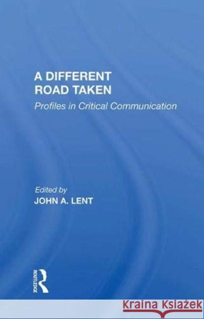 A Different Road Taken: Profiles in Critical Communication Lent, John a. 9780367004811 Taylor and Francis - książka