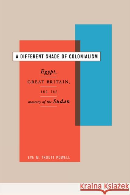 A Different Shade of Colonialism: Egypt, Great Britain, and the Mastery of the Sudan Powell, Eve Troutt 9780520233171 University of California Press - książka