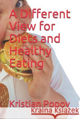 A Different View for Diets and Healthy Eating Kristian Popov 9781073372911 Independently Published - książka