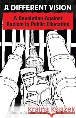 A Different Vision: A Revolution Against Racism in Public Education Susan Anglada Bartle 9781944733506 Luminare Press - książka