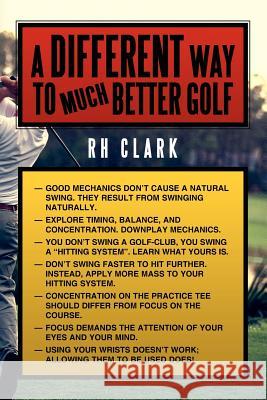 A Different Way to (Much) Better Golf Rh Clark 9781438907246 Authorhouse - książka