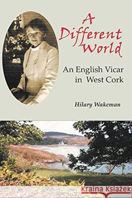 A Different World: An English Vicar in West Cork Hilary Wakeman 9781838359355 Liffey Press - książka