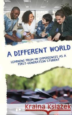 A Different World: Learning from My Experiences as a First-Generation College Student Johnican, Terrell 9798986864136 Highest Caliber Publishing - książka