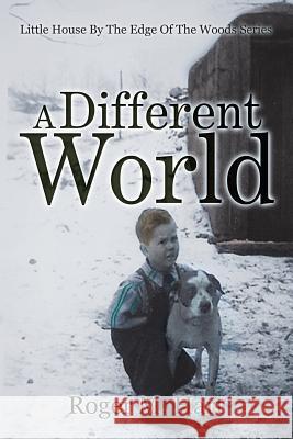 A Different World: Little House by the Edge of the Woods, Series Roger M. Hart 9781503566248 Xlibris Corporation - książka