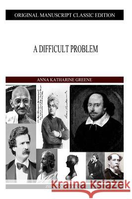 A Difficult Problem Anna Katharine Green 9781490422237 Createspace - książka