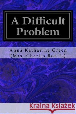 A Difficult Problem Anna Katharine Gr (Mr 9781977568885 Createspace Independent Publishing Platform - książka