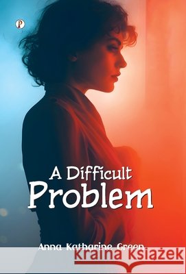 A Difficult Problem Anna Katharine Green 9789371417310 Pharos Books Private Limited - książka