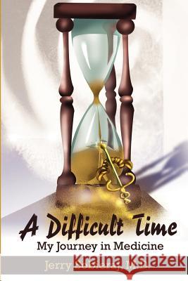 A Difficult Time: My Journey in Medicine Sobieraj, Jerry 9780595204816 Writers Club Press - książka