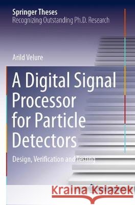 A Digital Signal Processor for Particle Detectors: Design, Verification and Testing Arild Velure 9783030715618 Springer - książka