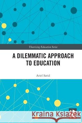 A Dilemmatic Approach to Education Ariel Sarid   9780367639402 Routledge - książka