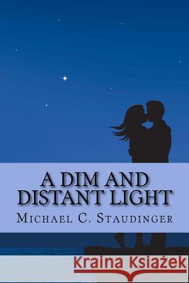 A Dim and Distant Light Michael C. Staudinger 9781718604704 Createspace Independent Publishing Platform - książka