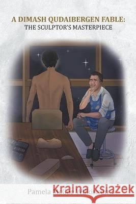 A Dimash Qudaibergen Fable: The Sculptor's Masterpiece Pamela McGee Wilkinson 9781639454334 Writers Branding LLC - książka