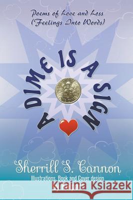 A Dime is a Sign: Poems of Love and Loss (Feelings Into Words) Sherrill S Cannon, Kalpart 9781949483208 Strategic Book Publishing - książka