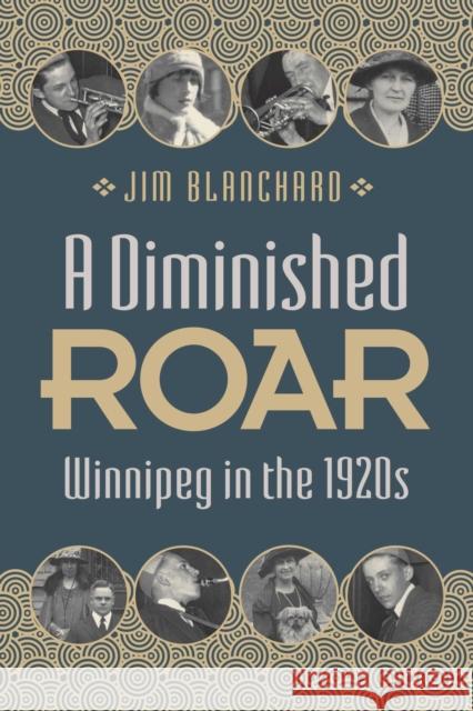 A Diminished Roar: Winnipeg in the 1920s Jim Blanchard 9780887558399 University of Manitoba Press - książka