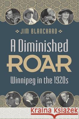 A Diminished Roar: Winnipeg in the 1920s Jim Blanchard 9780887559037 University of Manitoba Press - książka