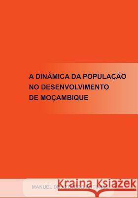 A Dinâmica da População no Desenvolvimento de Moçambique Antunes, Manuel De Azevedo 9781495447822 Createspace - książka