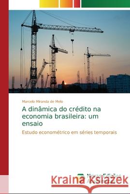 A dinâmica do crédito na economia brasileira: um ensaio Melo, Marcelo Miranda de 9786202194556 Novas Edicioes Academicas - książka