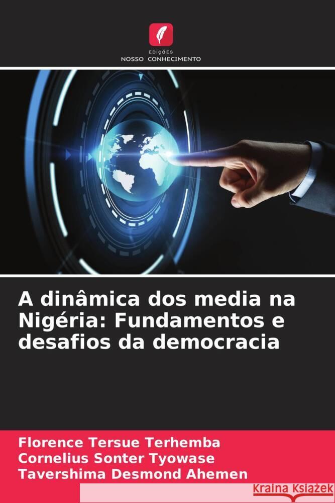 A dinâmica dos media na Nigéria: Fundamentos e desafios da democracia Terhemba, Florence Tersue, Tyowase, Cornelius Sonter, Ahemen, Tavershima Desmond 9786208565138 Edições Nosso Conhecimento - książka