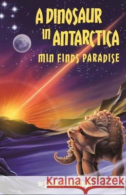 A Dinosaur in Antarctica: Min Finds Paradise Sheryl I. Reardon 9780645276626 Patobella Books - książka