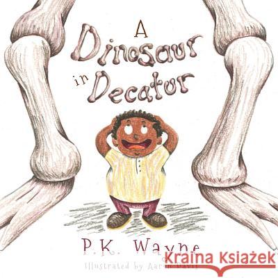 A Dinosaur in Decatur P. K. Wayne Aaron Davis 9780999130735 Write Aide - książka