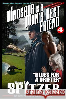 A Dinosaur Is a Man's Best Friend 4: Blues for a Drifter Wayne Kyle Spitzer 9781718049970 Independently Published - książka