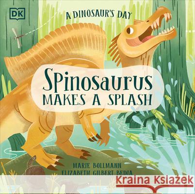 A Dinosaur's Day: Spinosaurus Makes a Splash Elizabeth Gilbert Bedia Marie Bollmann 9780593843697 DK Publishing (Dorling Kindersley) - książka