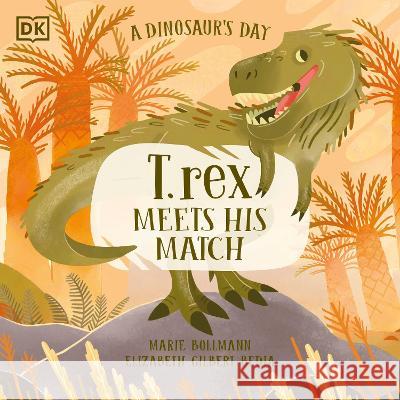 A Dinosaur\'s Day: T. Rex Elizabeth Gilbert Bedia Marie Bollmann 9780744085341 DK Publishing (Dorling Kindersley) - książka