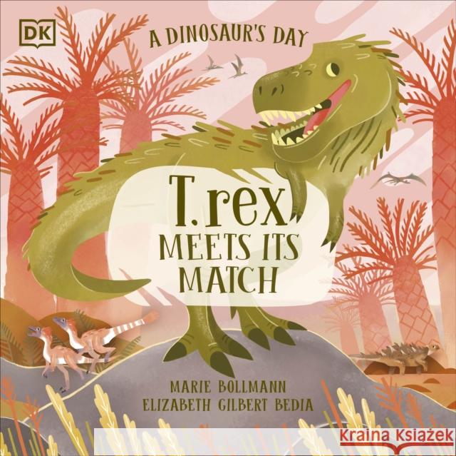 A Dinosaur’s Day: T. rex Meets His Match Elizabeth Gilbert Bedia 9780241633472 Dorling Kindersley Ltd - książka