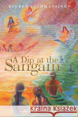 A Dip at the Sangam Reuben Lachmansingh 9781490830285 WestBow Press - książka