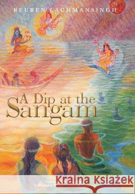 A Dip at the Sangam Reuben Lachmansingh 9781490830292 WestBow Press - książka