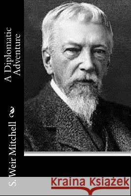 A Diplomatic Adventure S. Weir Mitchell 9781517535629 Createspace - książka