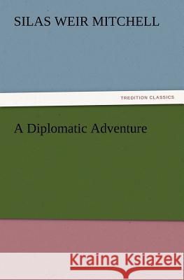 A Diplomatic Adventure Silas Weir Mitchell 9783847213987 Tredition Classics - książka
