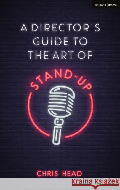 A Director's Guide to the Art of Stand-Up Chris Head 9781350035522 Bloomsbury Methuen Drama - książka