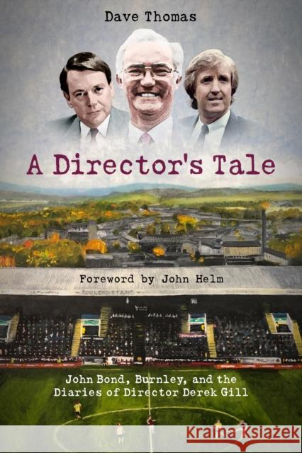 A Director's Tale: John Bond, Burnley and the Boardroom Diaries of Derek Gill Dave Thomas 9781801500722 Pitch Publishing Ltd - książka