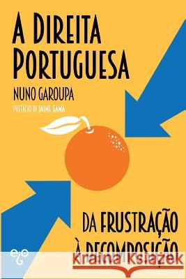 A Direita Portuguesa: da Frustração à Decomposição Garoupa, Nuno 9781727295047 Createspace Independent Publishing Platform - książka