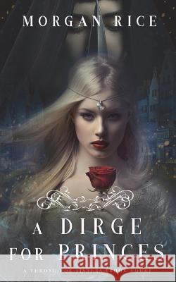 A Dirge for Princes (A Throne for Sisters-Book Four) Rice, Morgan 9781640292697 Morgan Rice - książka