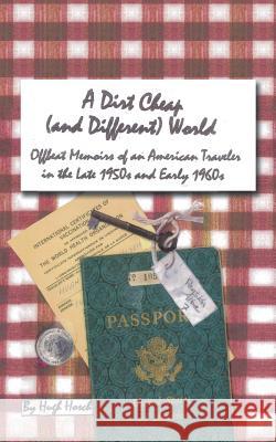 A Dirt Cheap (and Different) World Hugh Hosch 9781504968386 Authorhouse - książka
