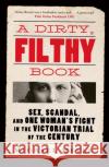 A Dirty, Filthy Book: Sex, Scandal, and One Woman's Fight in the Victorian Trial of the Century Michael Meyer 9780753559932 Ebury Publishing
