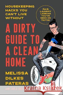 A Dirty Guide to a Clean Home: Housekeeping Hacks You Can't Live Without Melissa Dilkes Pateras Carla Sosenko 9780593446379 Dial Press - książka