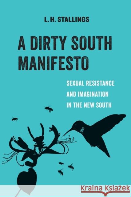 A Dirty South Manifesto: Sexual Resistance and Imagination in the New Southvolume 10 Stallings, L. H. 9780520299504 University of California Press - książka