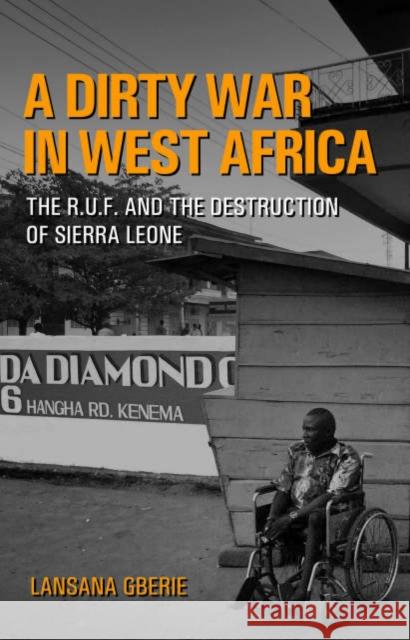 A Dirty War in West Africa : The R.U.F. and the Destruction of Sierra Leone Lansana Gberie 9781850657422 C HURST & CO PUBLISHERS LTD - książka