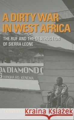 A Dirty War in West Africa: The Ruf and the Destruction of Sierra Leone Lansana Gberie 9780253218551 Indiana University Press - książka