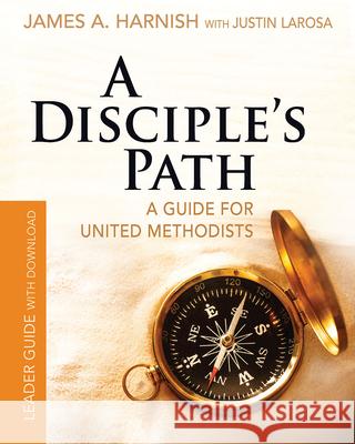 A Disciple's Path Leader Guide with Download: Deepening Your Relationship with Christ and the Church James A. Harnish Justin LaRosa 9781501858031 Abingdon Press - książka