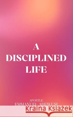 A Disciplined Life Emmanuel Adewusi 9781989099520 Cccg Publishing House - książka