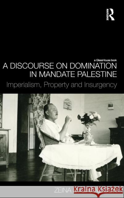 A Discourse on Domination in Mandate Palestine: Imperialism, Property and Insurgency Ghandour, Zeina B. 9780415489935 Taylor & Francis - książka