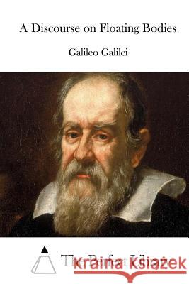 A Discourse on Floating Bodies Galileo Galilei                          The Perfect Library 9781512061789 Createspace - książka