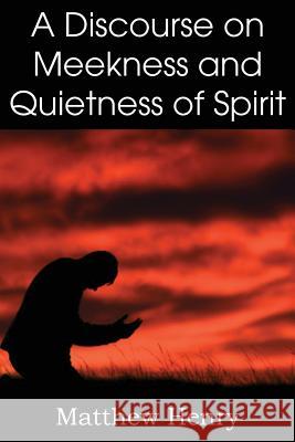 A Discourse on Meekness and Quietness of Spirit Matthew Henry 9781612038124 Bottom of the Hill Publishing - książka